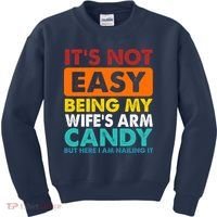 It's Not Easy Being My Wife's Arm Candy But Here I Am Funny Kids Sweatshirt thumb 0