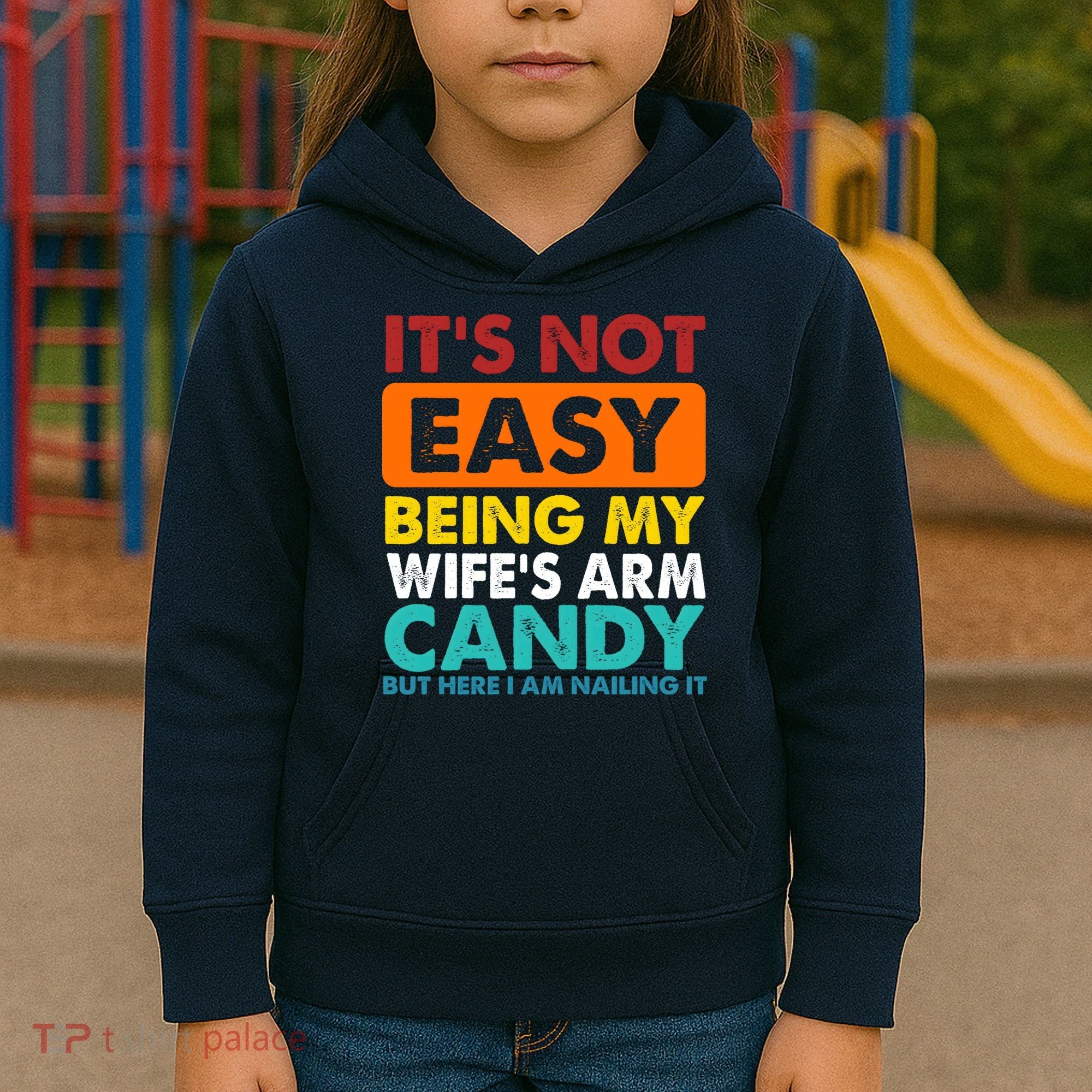 It's Not Easy Being My Wife's Arm Candy But Here I Am Funny Kids Hoodie