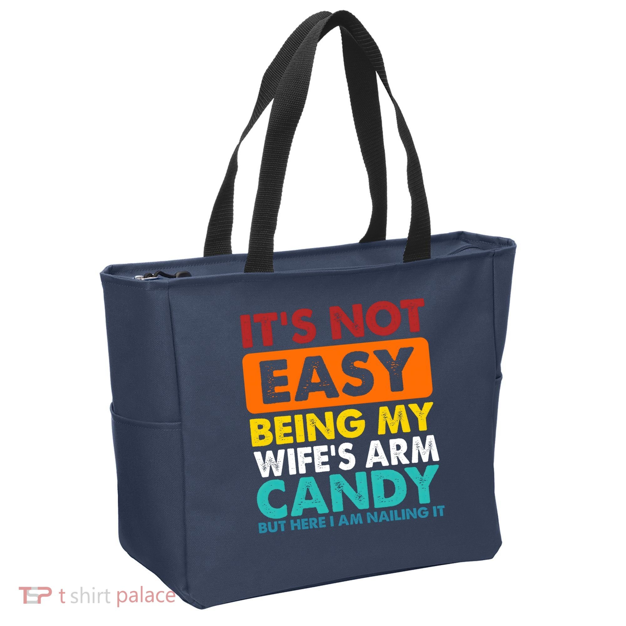 It's Not Easy Being My Wife's Arm Candy But Here I Am Funny Tote Bag