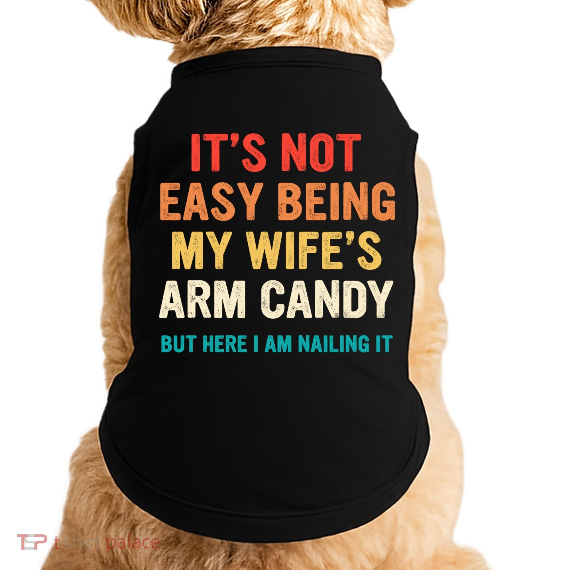 It's Not Easy Being My Wife's Arm Candy Doggie Tank