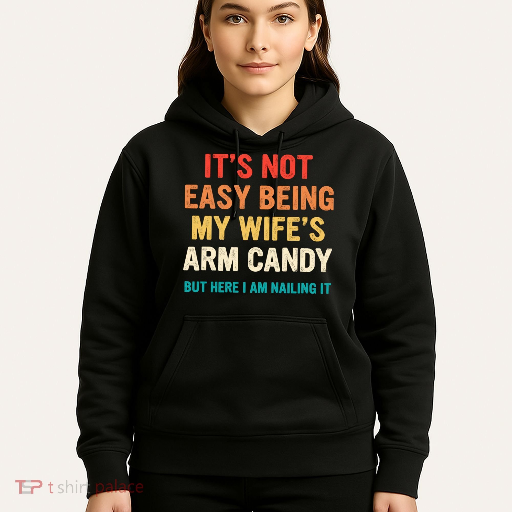 It's Not Easy Being My Wife's Arm Candy Hoodie