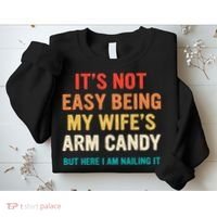 It's Not Easy Being My Wife's Arm Candy Sweatshirt thumb 2
