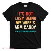 It's Not Easy Being My Wife's Arm Candy T-Shirt thumb 0