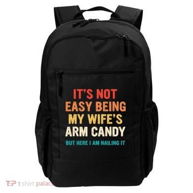 It's Not Easy Being My Wife's Arm Candy Backpack