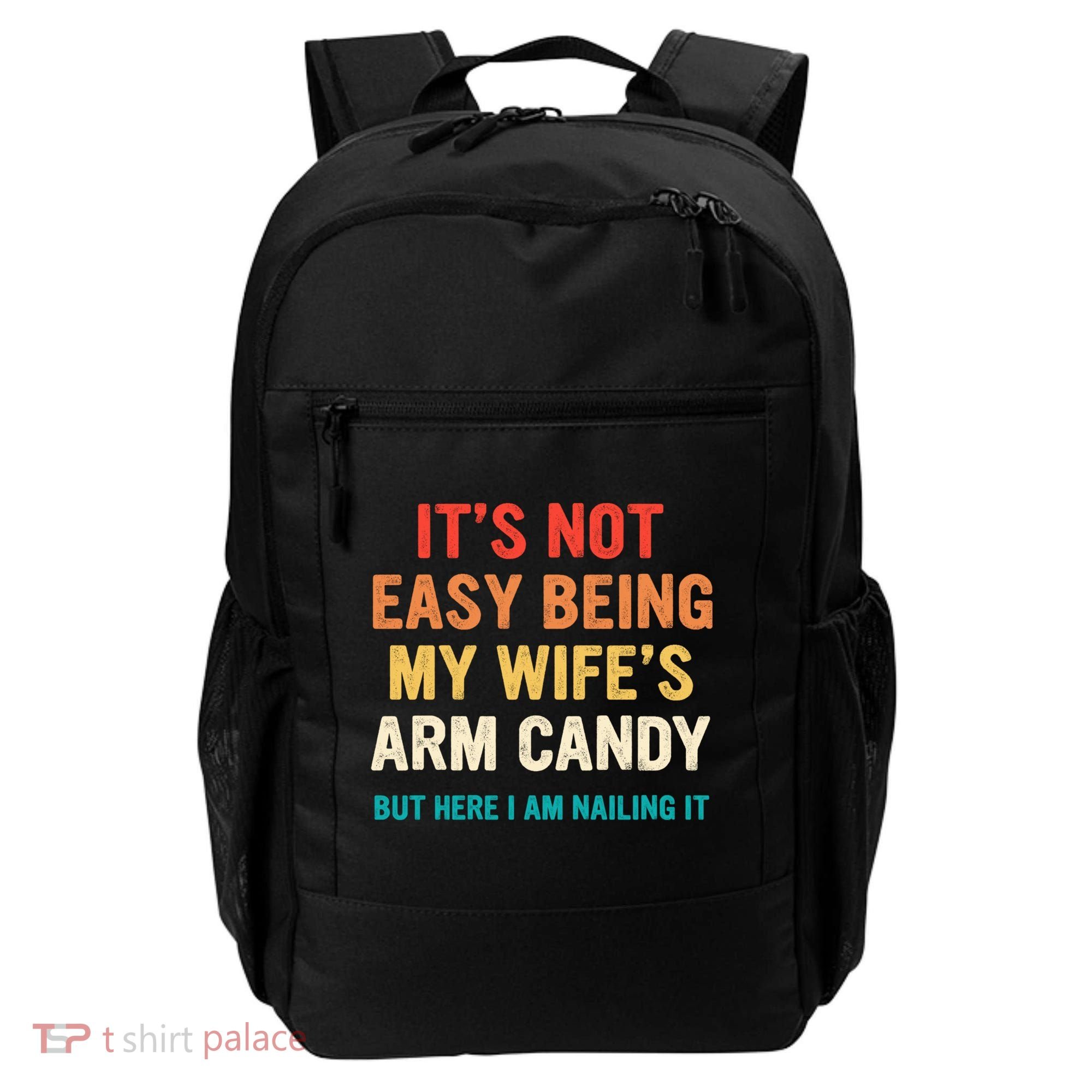 It's Not Easy Being My Wife's Arm Candy Backpack