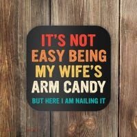 It's Not Easy Being My Wife's Arm Candy Coaster thumb 0