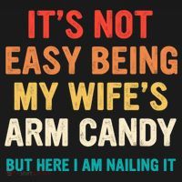 It's Not Easy Being My Wife's Arm Candy Mousepad thumb 1