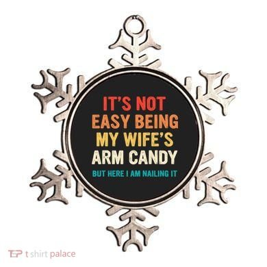 It's Not Easy Being My Wife's Arm Candy Ornament