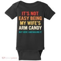 It's Not Easy Being My Wife's Arm Candy Baby Bodysuit thumb 0