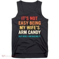 It's Not Easy Being My Wife's Arm Candy Tank Top thumb 0