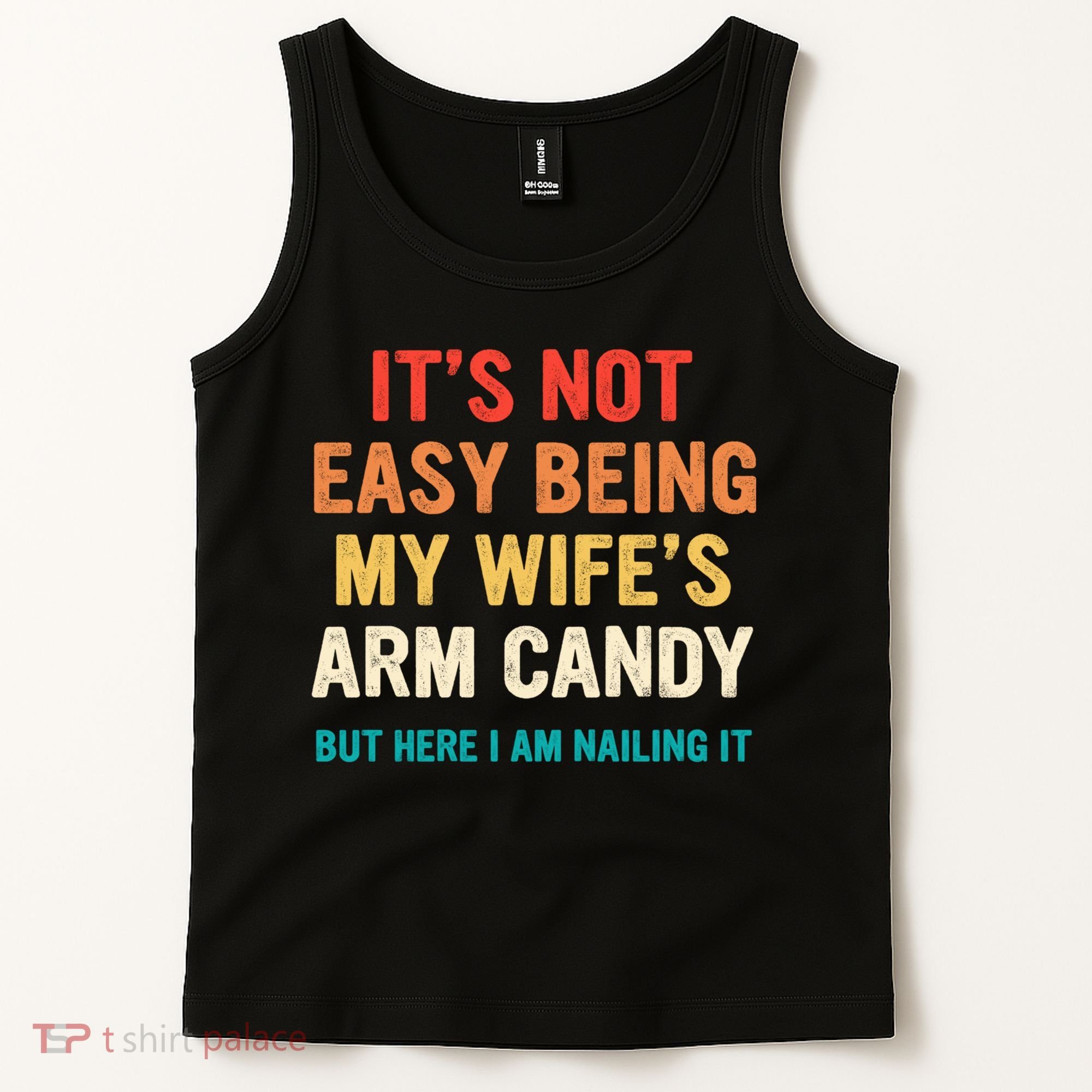 It's Not Easy Being My Wife's Arm Candy Tank Top