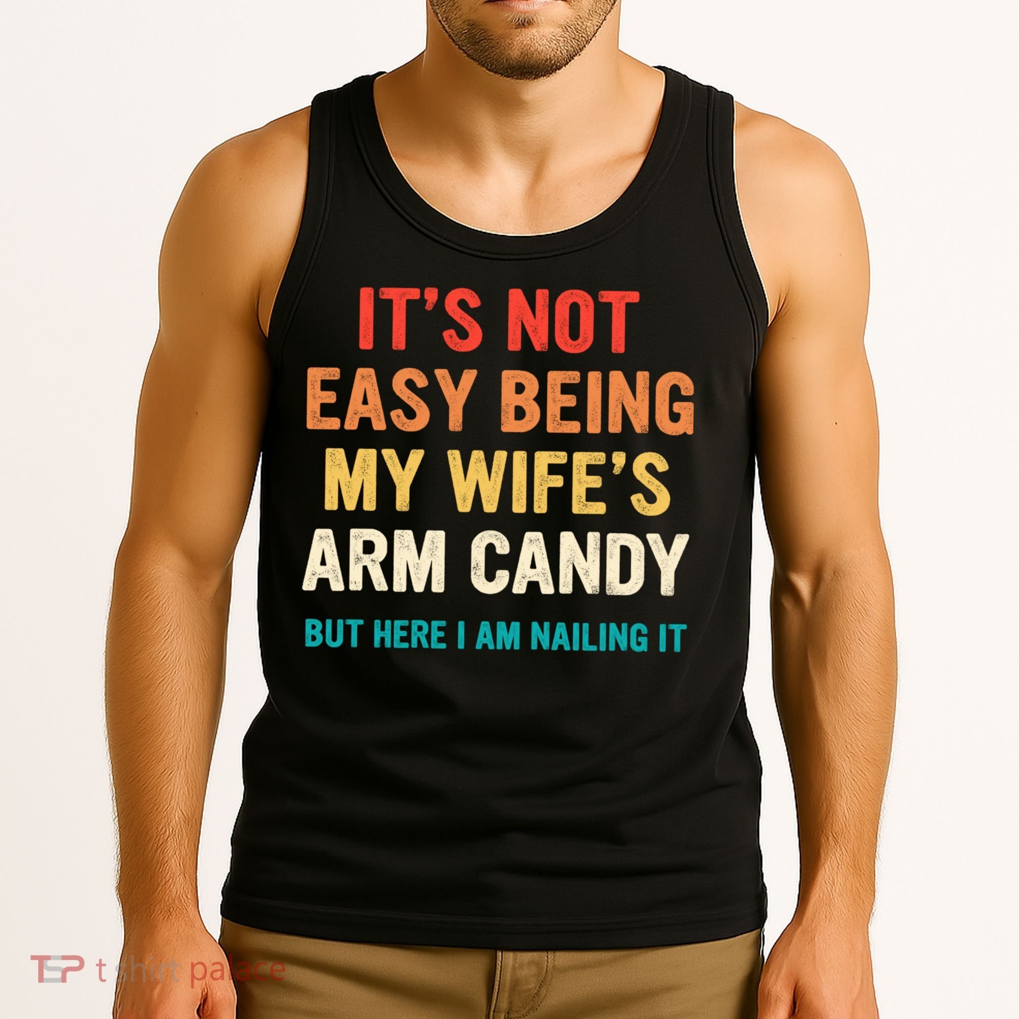 It's Not Easy Being My Wife's Arm Candy Tank Top