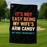 It's Not Easy Being My Wife's Arm Candy Golf Towel thumb 1