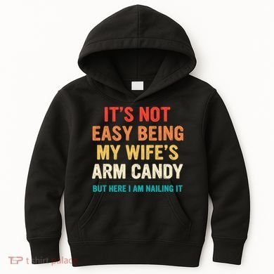 It's Not Easy Being My Wife's Arm Candy Kids Hoodie