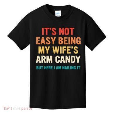 It's Not Easy Being My Wife's Arm Candy Kids T-Shirt