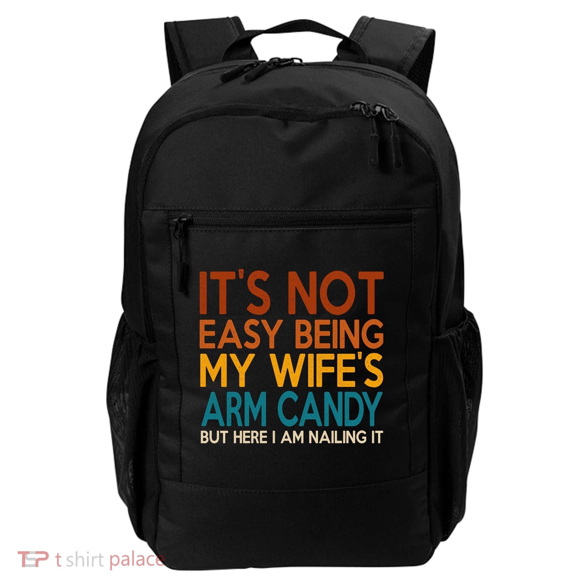 Its Not Easy Being My Wifes Arm Candy But Here I Am Backpack