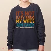 Its Not Easy Being My Wifes Arm Candy But Here I Am Women's Sweatshirt thumb 0