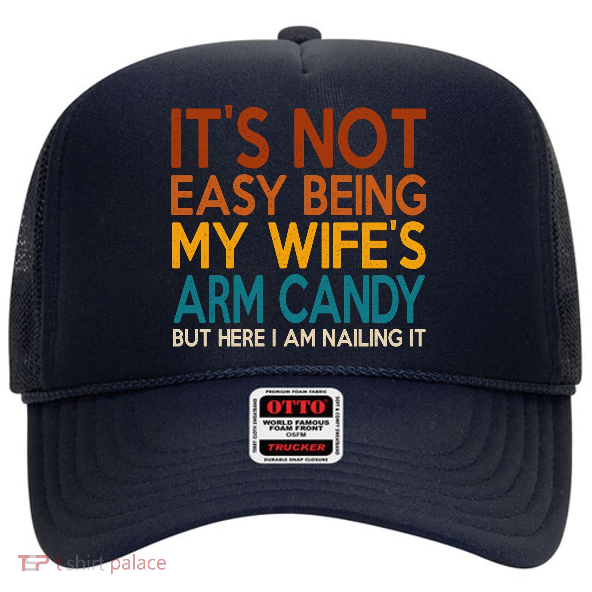 Its Not Easy Being My Wifes Arm Candy But Here I Am Hat