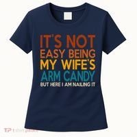 Its Not Easy Being My Wifes Arm Candy But Here I Am Women's T-Shirt thumb 0