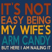 Its Not Easy Being My Wifes Arm Candy But Here I Am Women's T-Shirt thumb 6