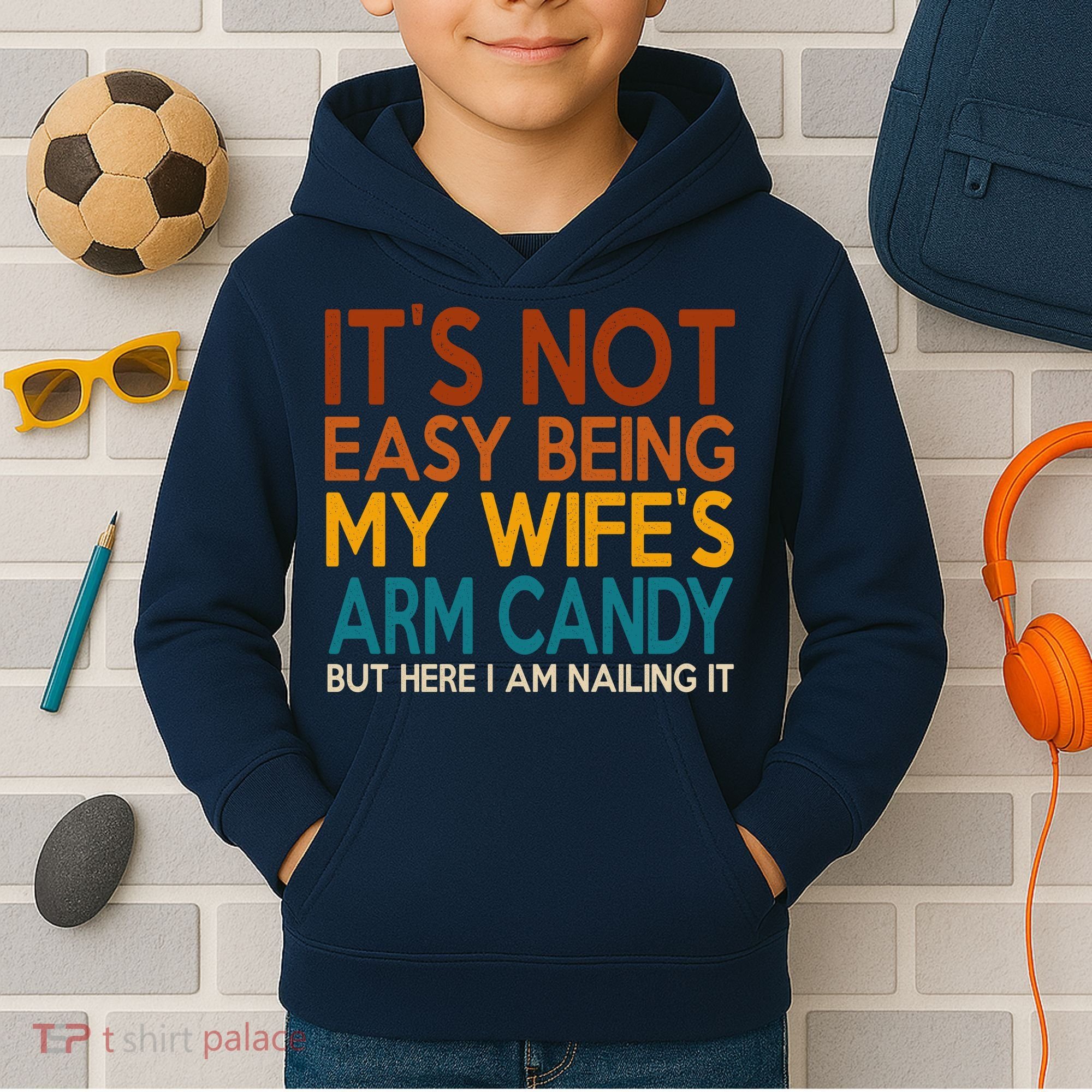 Its Not Easy Being My Wifes Arm Candy But Here I Am Kids Hoodie