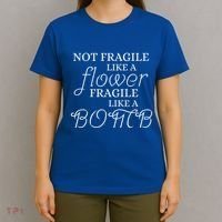 IM Not Fragile Like A Flower IM Fragile Like A Bomb Funny Meaningful Gift T-Shirt thumb 4