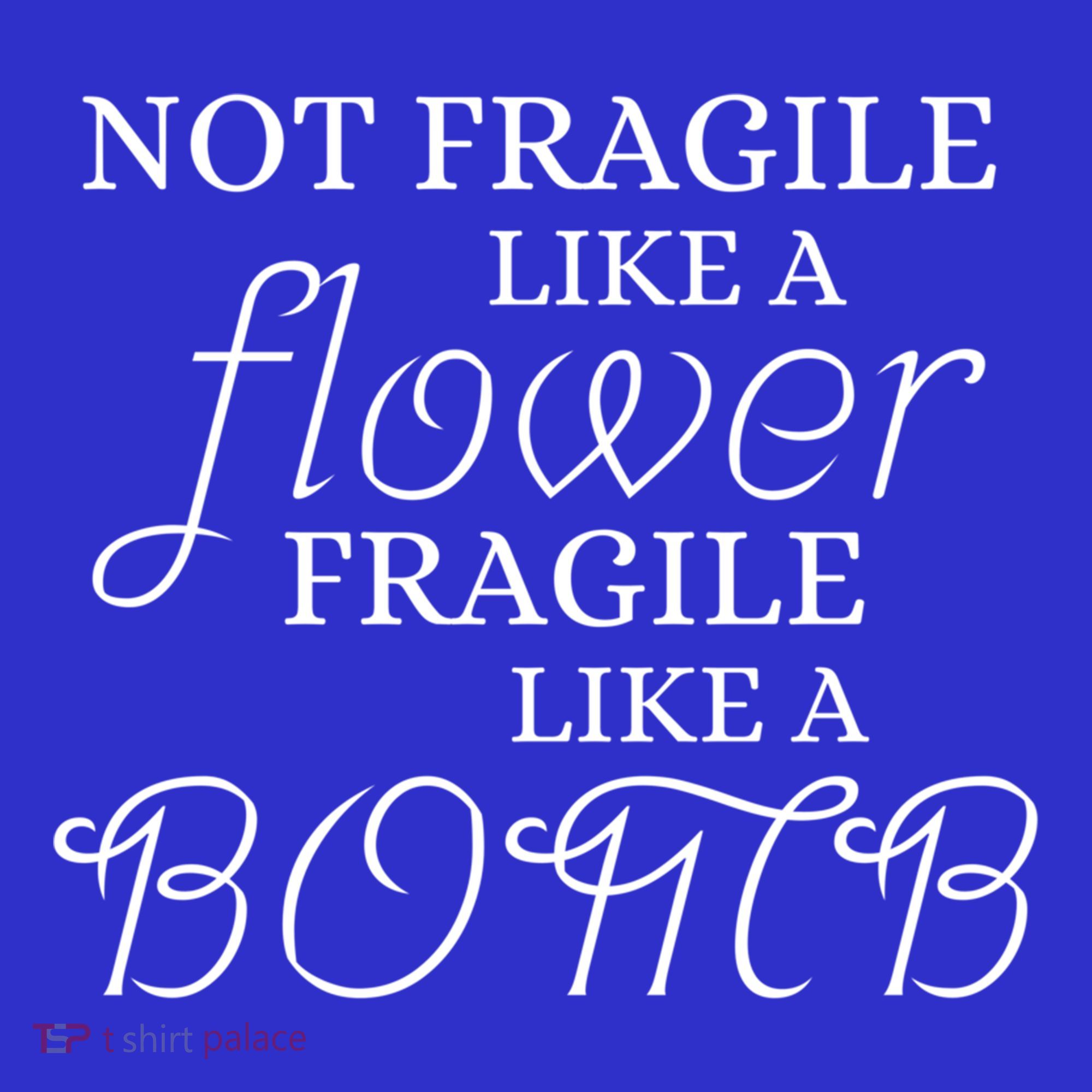 IM Not Fragile Like A Flower IM Fragile Like A Bomb Funny Meaningful Gift Tank Top