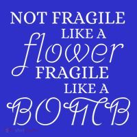 IM Not Fragile Like A Flower IM Fragile Like A Bomb Funny Meaningful Gift Women's T-Shirt thumb 6
