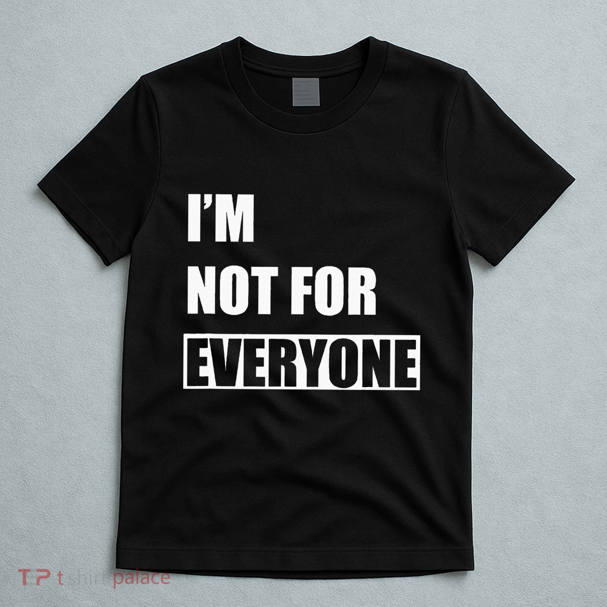 Im Not For Everyone Funny Anti Social T-Shirt