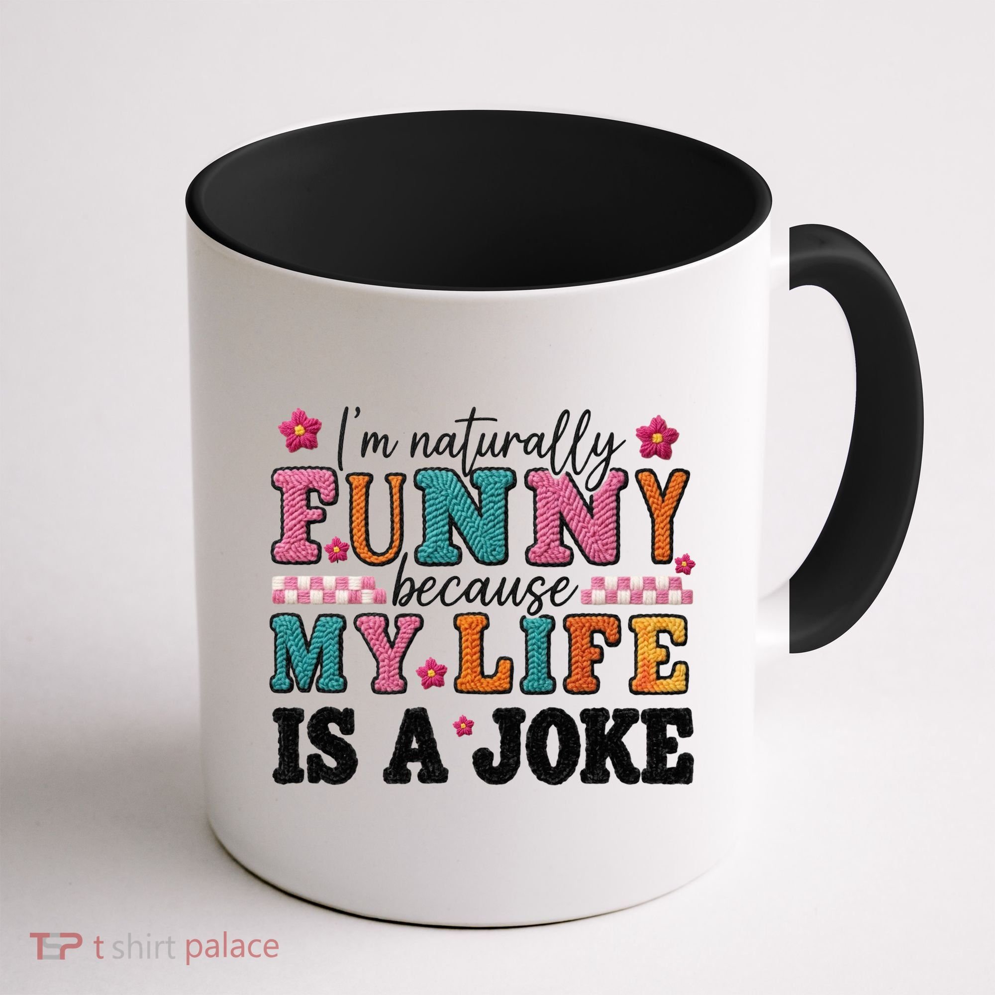 I'm Naturally Funny Because My Life Is A Joke Coffee Mug