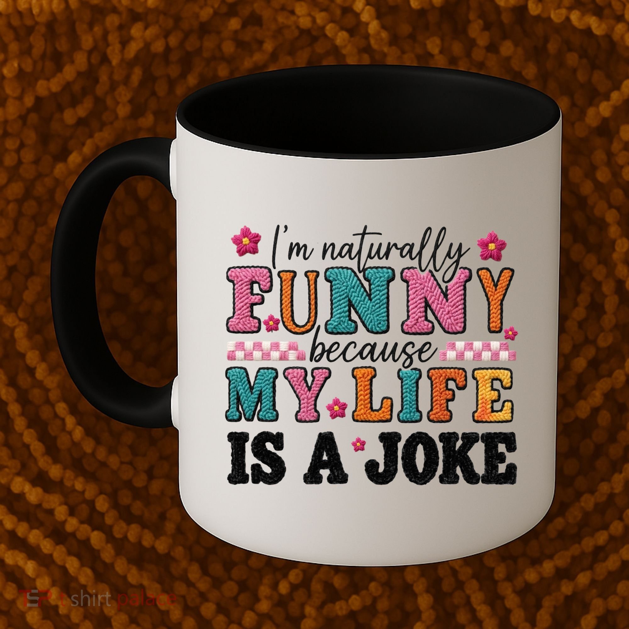 I'm Naturally Funny Because My Life Is A Joke Coffee Mug