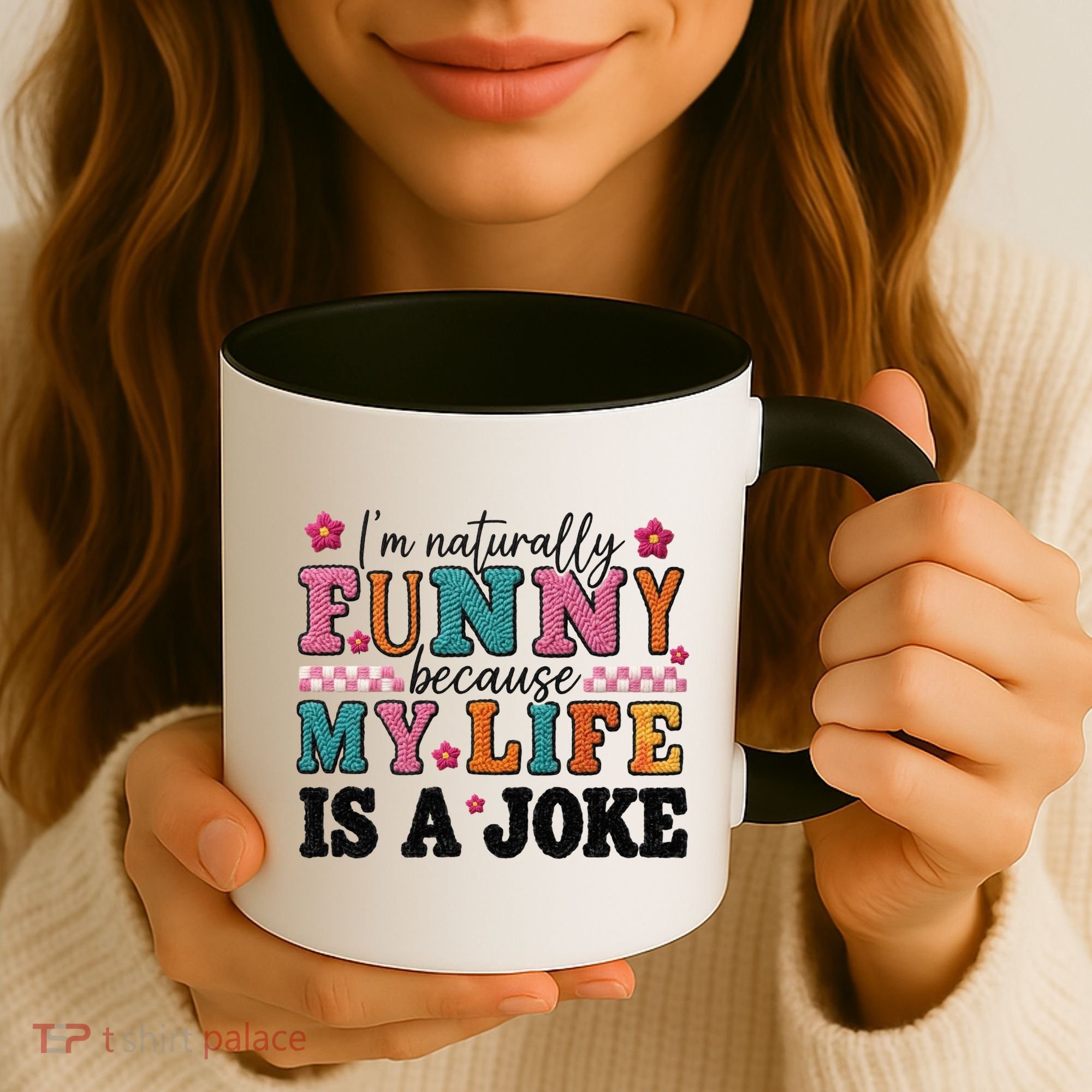 I'm Naturally Funny Because My Life Is A Joke Coffee Mug