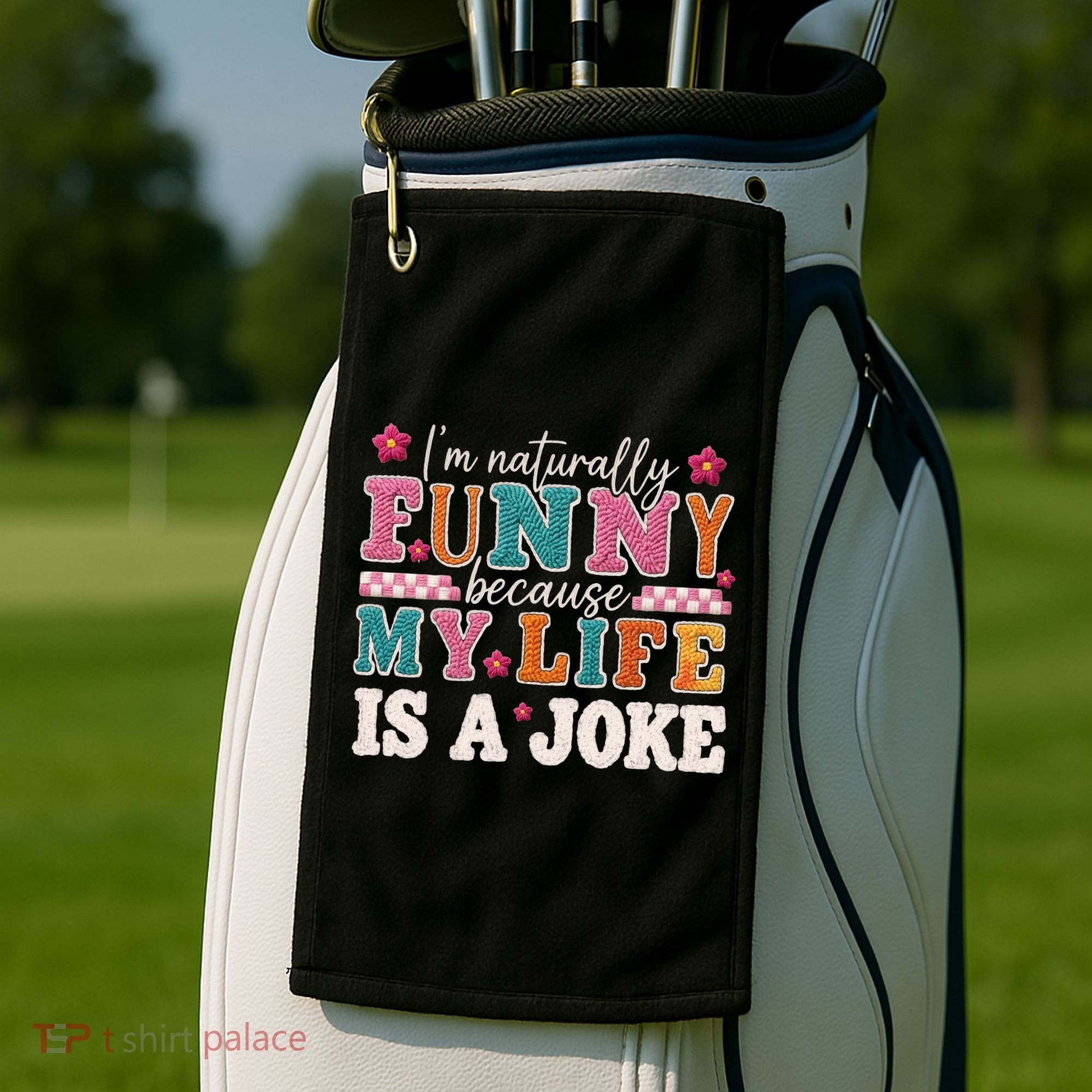 I'm Naturally Funny Because My Life Is A Joke Golf Towel
