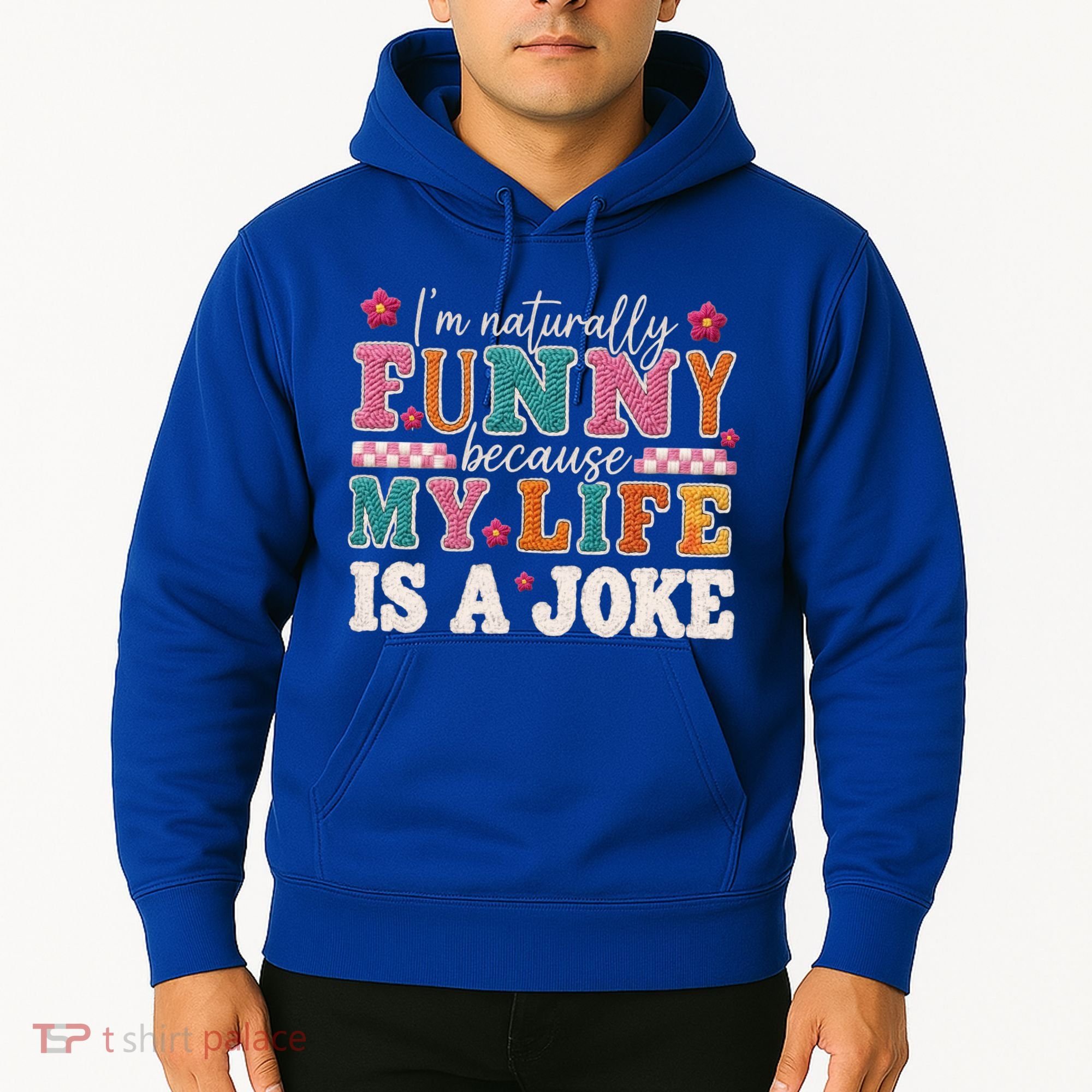 I'm Naturally Funny Because My Life Is A Joke Hoodie