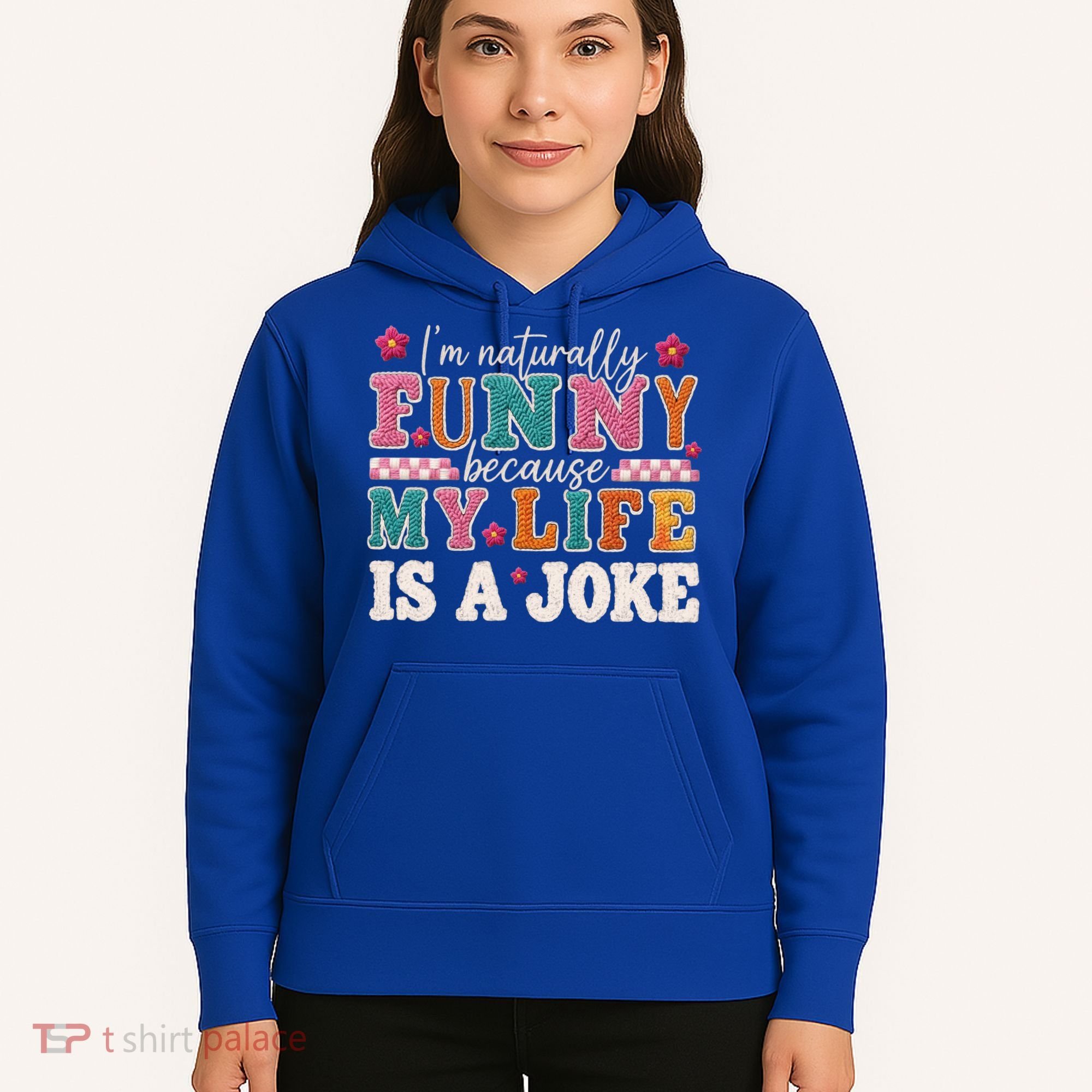 I'm Naturally Funny Because My Life Is A Joke Hoodie
