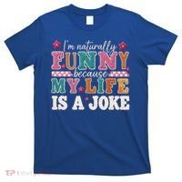 I'm Naturally Funny Because My Life Is A Joke T-Shirt thumb 0