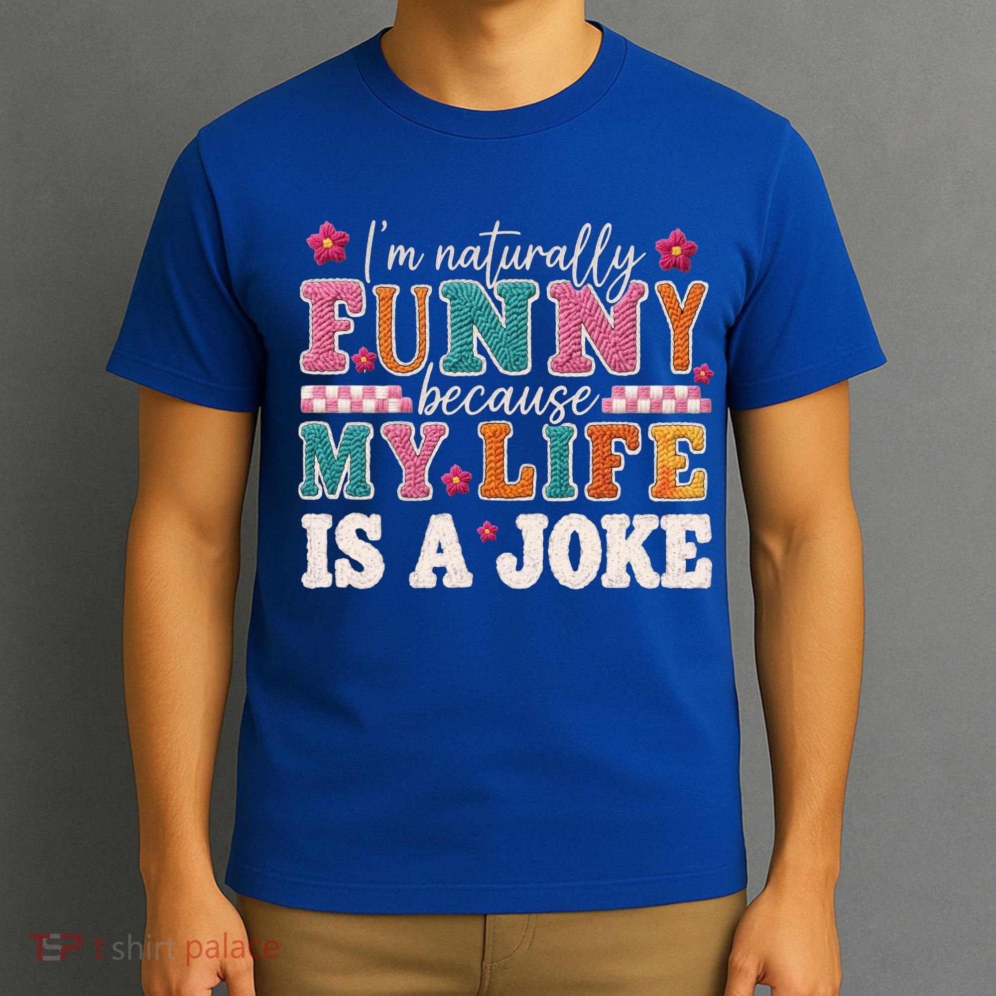 I'm Naturally Funny Because My Life Is A Joke T-Shirt