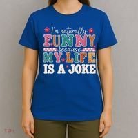I'm Naturally Funny Because My Life Is A Joke T-Shirt thumb 4