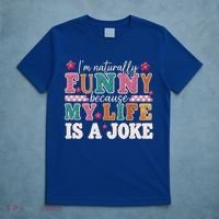 I'm Naturally Funny Because My Life Is A Joke T-Shirt thumb 5