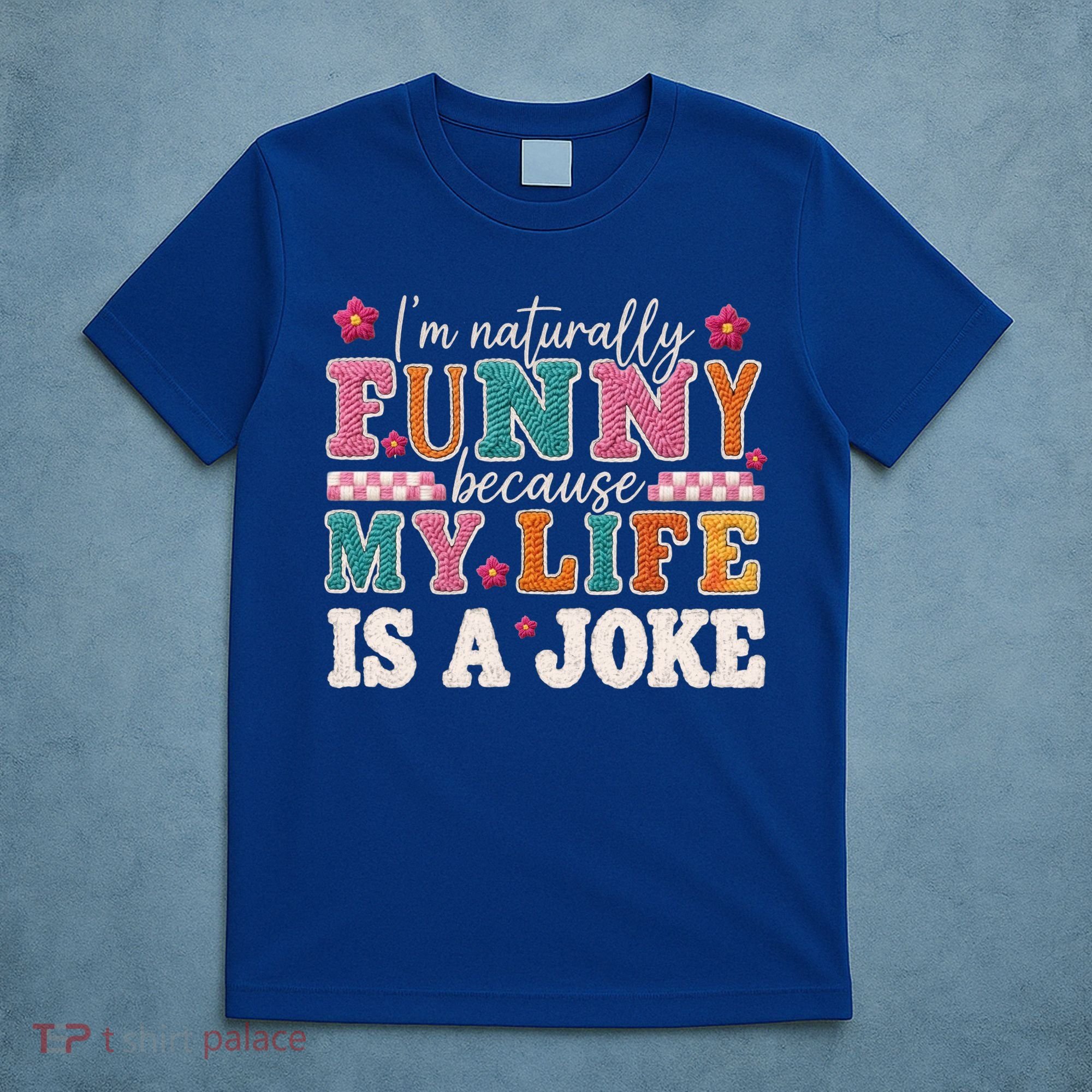 I'm Naturally Funny Because My Life Is A Joke T-Shirt