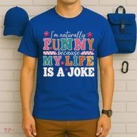 I'm Naturally Funny Because My Life Is A Joke T-Shirt thumb 6
