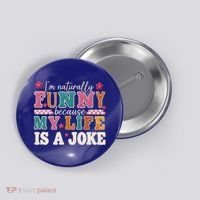I'm Naturally Funny Because My Life Is A Joke Button thumb 0
