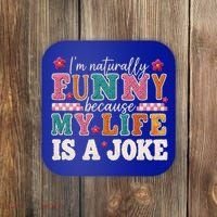 I'm Naturally Funny Because My Life Is A Joke Coaster thumb 0