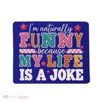 I'm Naturally Funny Because My Life Is A Joke Mousepad thumb 0