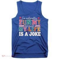 I'm Naturally Funny Because My Life Is A Joke Tank Top thumb 0
