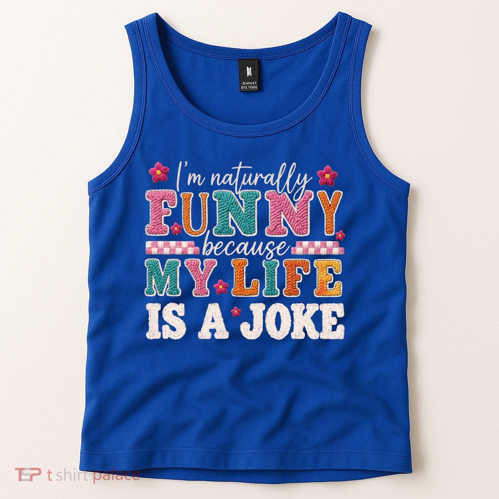I'm Naturally Funny Because My Life Is A Joke Tank Top
