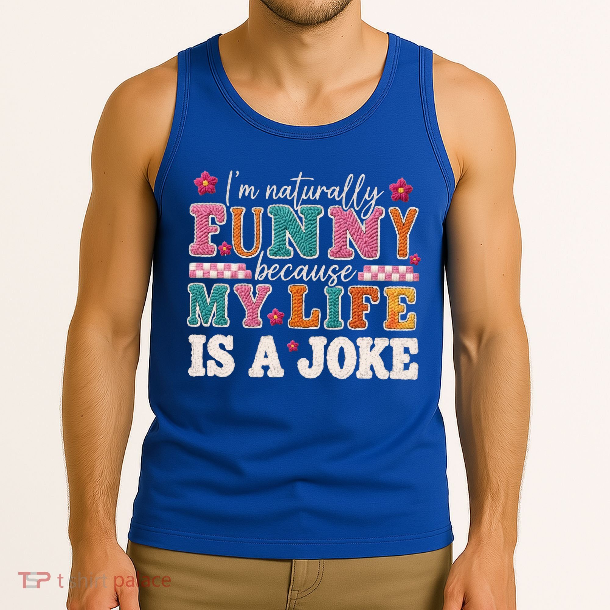 I'm Naturally Funny Because My Life Is A Joke Tank Top