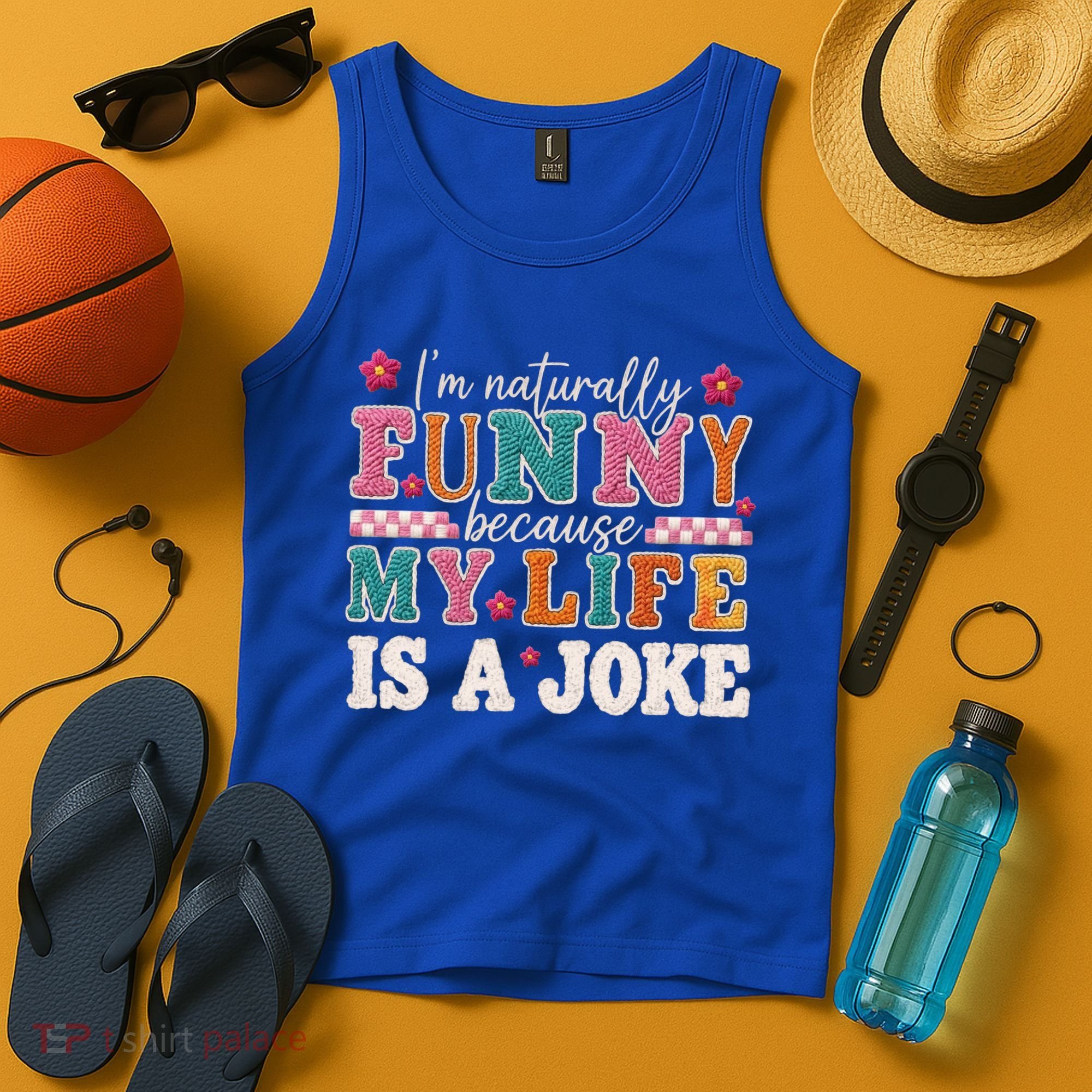 I'm Naturally Funny Because My Life Is A Joke Tank Top