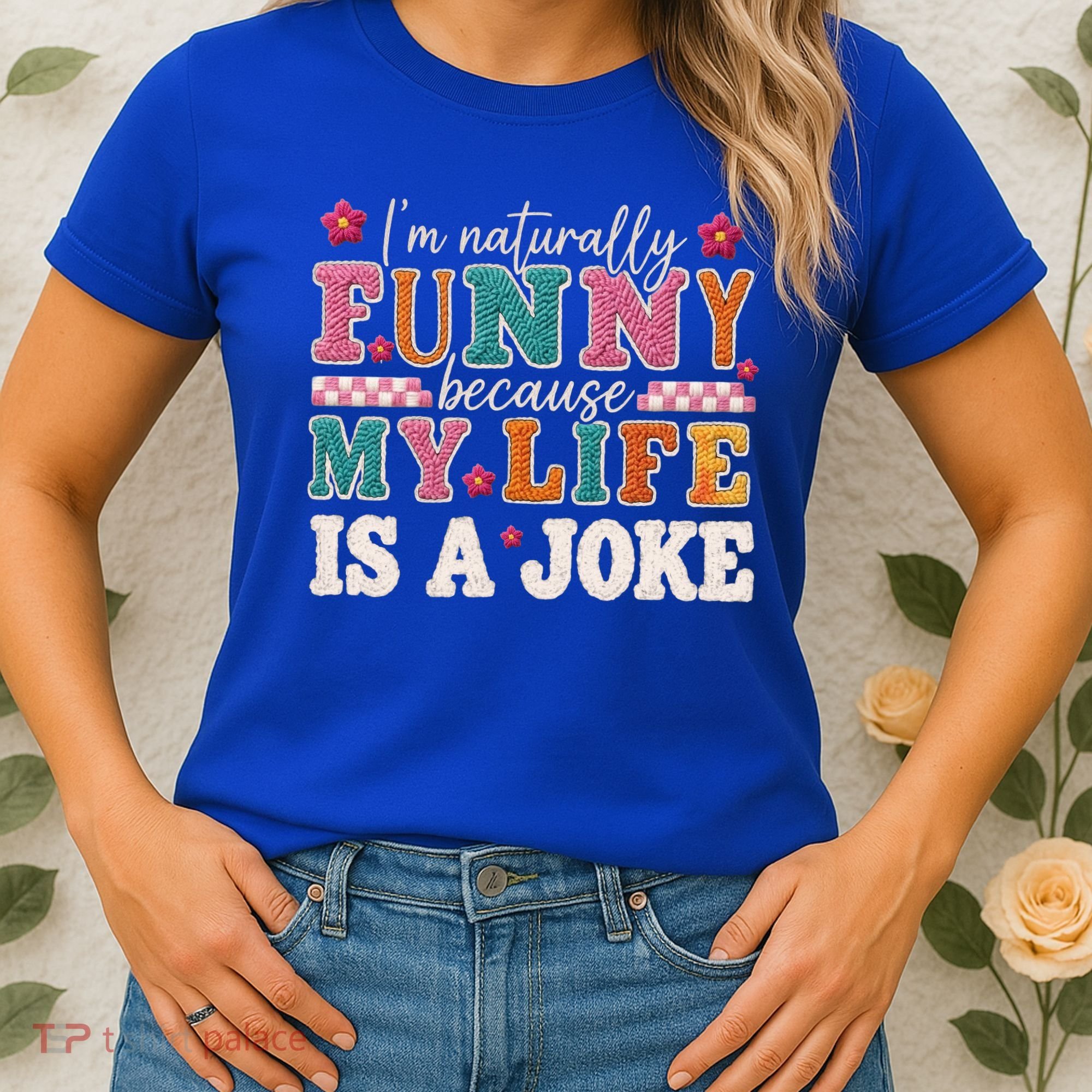 I'm Naturally Funny Because My Life Is A Joke Women's T-Shirt