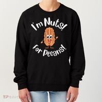 I’m Nuts For Pecans National Pecan Month Texas Tree Pies Meaningful Gift Women's Sweatshirt thumb 0